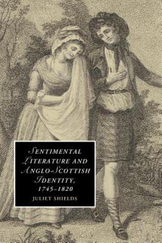 Carte Sentimental Literature and Anglo-Scottish Identity, 1745-1820 Juliet Shields