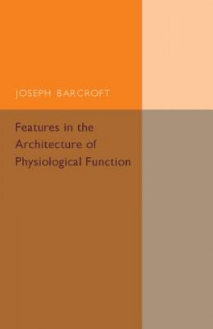 Knjiga Features in the Architecture of Physiological Function Joseph Barcroft