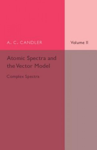 Carte Atomic Spectra and the Vector Model: Volume 2, Complex Spectra A. C. Candler