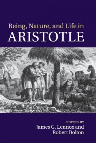 Knjiga Being, Nature, and Life in Aristotle James G. Lennox