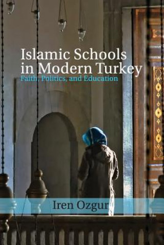 Carte Islamic Schools in Modern Turkey Iren Ozgur