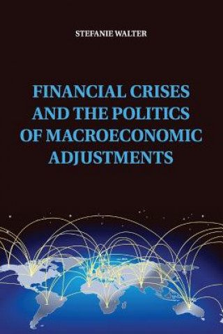 Carte Financial Crises and the Politics of Macroeconomic Adjustments Stefanie Walter