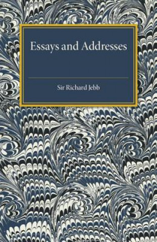 Kniha Essays and Addresses Richard Claverhouse Jebb