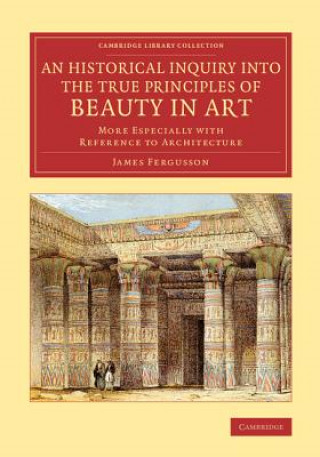 Книга Historical Inquiry into the True Principles of Beauty in Art James Fergusson