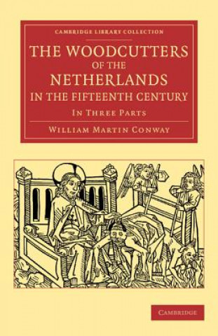 Libro Woodcutters of the Netherlands in the Fifteenth Century William Martin Conway