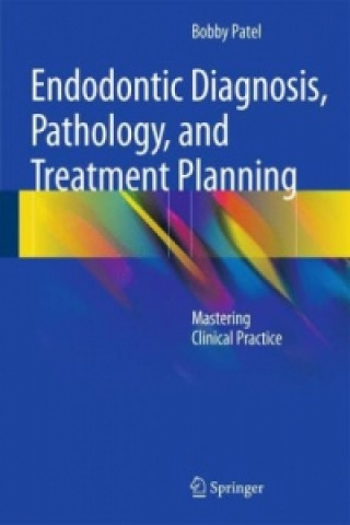 Książka Endodontic Diagnosis, Pathology, and Treatment Planning Bobby Patel