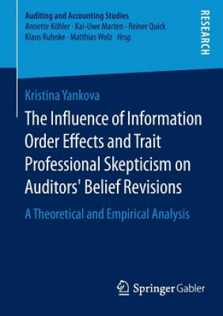 Livre Influence of Information Order Effects and Trait Professional Skepticism on Auditors' Belief Revisions Kristina Yankova