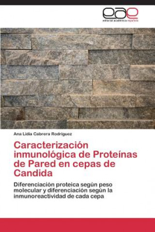 Książka Caracterizacion inmunologica de Proteinas de Pared en cepas de Candida Cabrera Rodriguez Ana Lidia