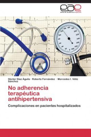 Livre No adherencia terapeutica antihipertensiva Diaz Aguila Hector