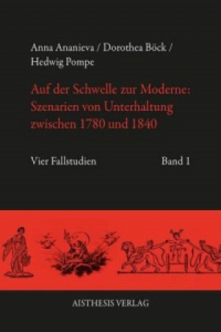 Carte Auf der Schwelle zur Moderne: Szenarien von Unterhaltung zwischen 1780 und 1840, 2 Teile Anna Ananieva