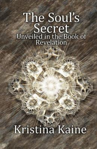 Book Soul's Secret Unveiled in the Book of Revelation Kristina Kaine