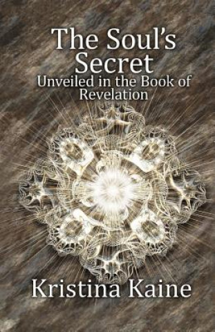 Kniha Soul's Secret Unveiled in the Book of Revelation Kristina Kaine