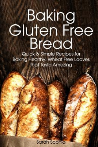 Kniha Baking Gluten Free Bread Sarah Sophia