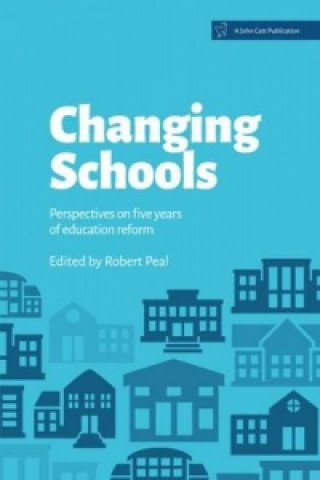 Kniha Changing Schools: Perspectives on Five Years of Education Reform Rob Peal