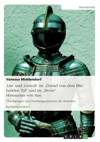 Carte 'List' und 'Gewalt' im Daniel von dem Bluhenden Tal und im Iwein Hartmanns von Aue Vanessa Middendorf