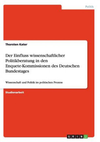 Buch Einfluss wissenschaftlicher Politikberatung in den Enquete-Kommissionen des Deutschen Bundestages Thorsten Kater