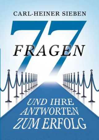Könyv 77 Fragen und Ihre Antworten zum Erfolg Carl-Heiner Sieben