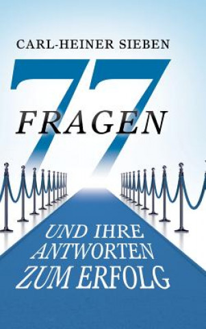 Könyv 77 Fragen und Ihre Antworten zum Erfolg Carl-Heiner Sieben