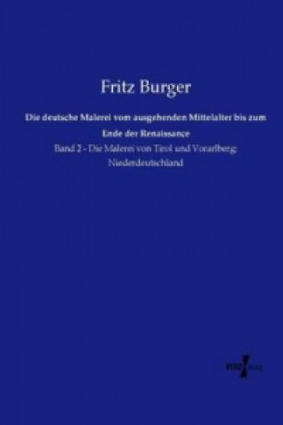 Kniha Die deutsche Malerei vom ausgehenden Mittelalter bis zum Ende der Renaissance Fritz Burger