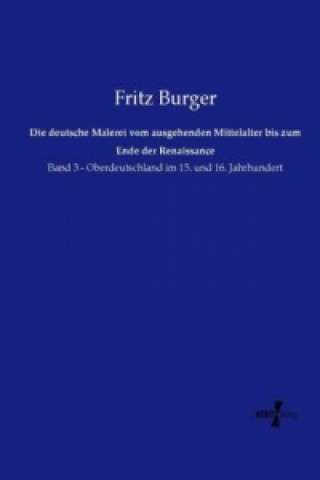 Carte Die deutsche Malerei vom ausgehenden Mittelalter bis zum Ende der Renaissance Fritz Burger