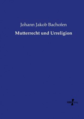 Knjiga Mutterrecht und Urreligion Johann Jakob Bachofen
