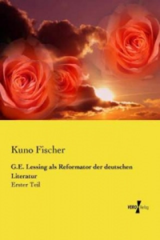 Kniha G.E. Lessing als Reformator der deutschen Literatur Kuno Fischer