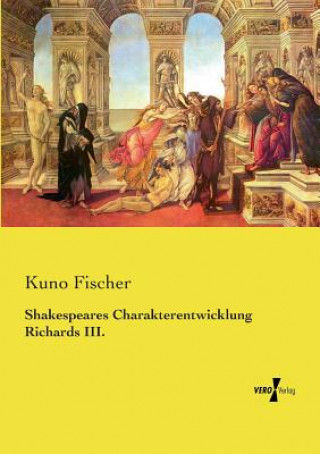 Kniha Shakespeares Charakterentwicklung Richards III. Kuno Fischer