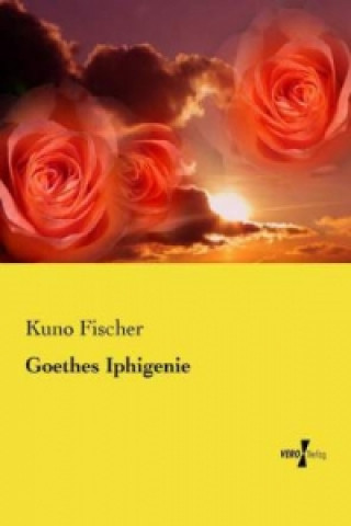 Knjiga Goethes Iphigenie Kuno Fischer