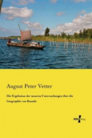 Kniha Ergebnisse der neueren Untersuchungen uber die Geographie von Ruanda August Peter Vetter