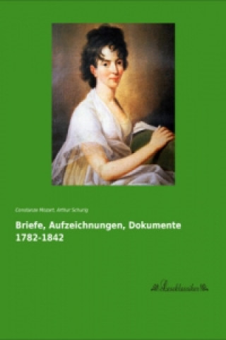 Carte Briefe, Aufzeichnungen, Dokumente 1782-1842 Constanze Mozart