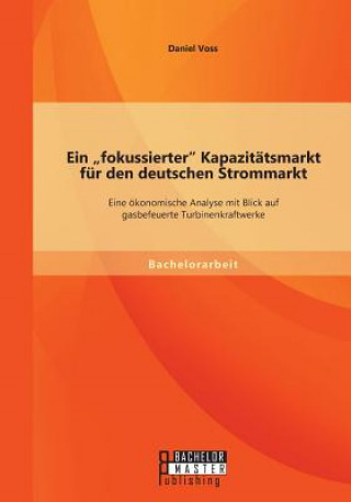 Kniha fokussierter Kapazitatsmarkt fur den deutschen Strommarkt Daniel Voss