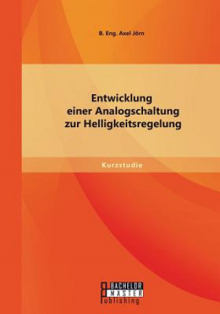 Carte Entwicklung einer Analogschaltung zur Helligkeitsregelung Jörn B. Eng. Axel