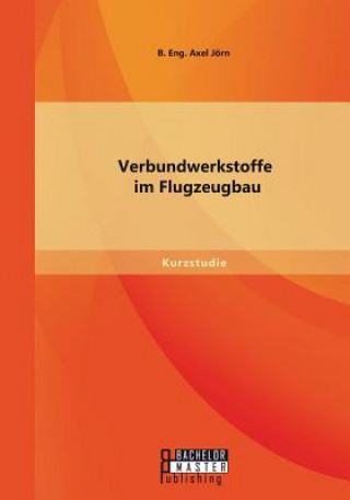 Книга Verbundwerkstoffe im Flugzeugbau Jorn B Eng Axel