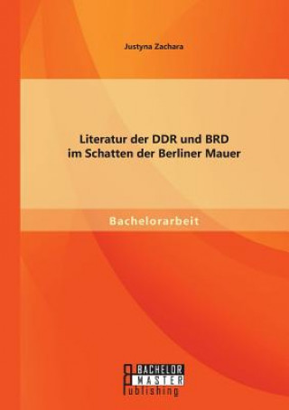 Livre Literatur der DDR und BRD im Schatten der Berliner Mauer Justyna Zachara