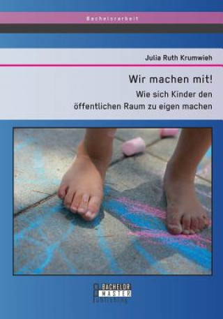 Книга Wir machen mit! Wie sich Kinder den oeffentlichen Raum zu eigen machen Julia Ruth Krumwieh