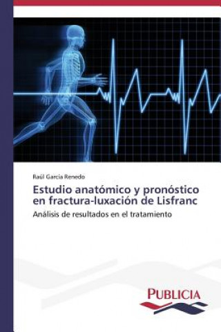 Könyv Estudio anatomico y pronostico en fractura-luxacion de Lisfranc Garcia Renedo Raul