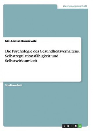 Kniha Psychologie des Gesundheitsverhaltens. Selbstregulationsfahigkeit und Selbstwirksamkeit Mai-Larissa Krausewitz