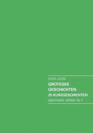 Kniha Groteske Geschichten. 25 Kurzgeschichten Ulrich Jacobi