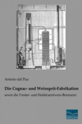 Kniha Die Cognac- und Weinsprit-Fabrikation Antonio dal Piaz