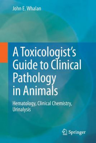 Carte Toxicologist's Guide to Clinical Pathology in Animals John E. Whalan