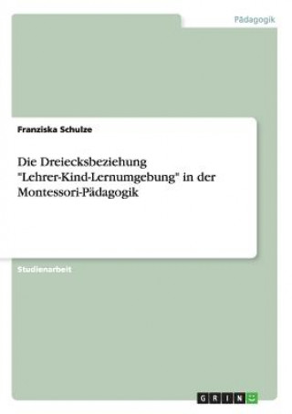 Buch Die Dreiecksbeziehung "Lehrer-Kind-Lernumgebung" in der Montessori-Pädagogik Franziska Schulze