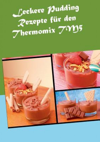 Kniha Leckere Pudding Rezepte fur den Thermomix TM5 Verena Sundmann