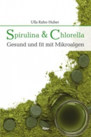 Kniha Spirulina & Chlorella Ulla Rahn-Huber