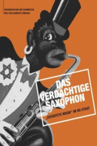 Carte Das verdächtige Saxophon - "Entartete Musik" im NS-Staat, m. 1 Audio-CD Albrecht Dümling