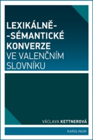 Kniha Lexikálně-sémantické konverze ve valenčním slovníku Václava Kettnerová