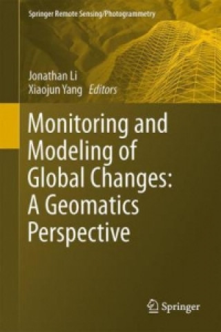 Kniha Monitoring and Modeling of Global Changes: A Geomatics Perspective Jonathan Li