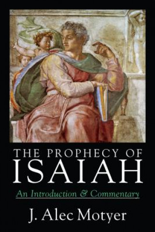 Könyv Prophecy Of Isaiah An Introduction J. Alec Motyer