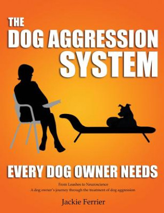 Книга Dog Aggression System Every Dog Owner Needs Jackie Ferrier