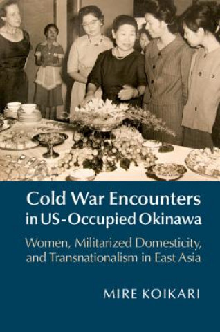 Kniha Cold War Encounters in US-Occupied Okinawa Mire Koikari