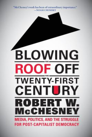 Kniha Blowing the Roof off the Twenty-First Century Robert W. McChesney